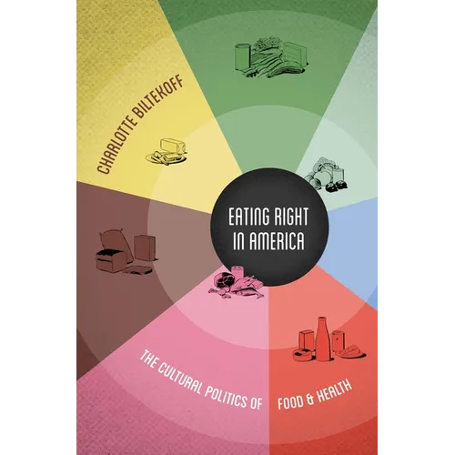 Eating Right in America: The Cultural Politics of Food & Health - Paperback