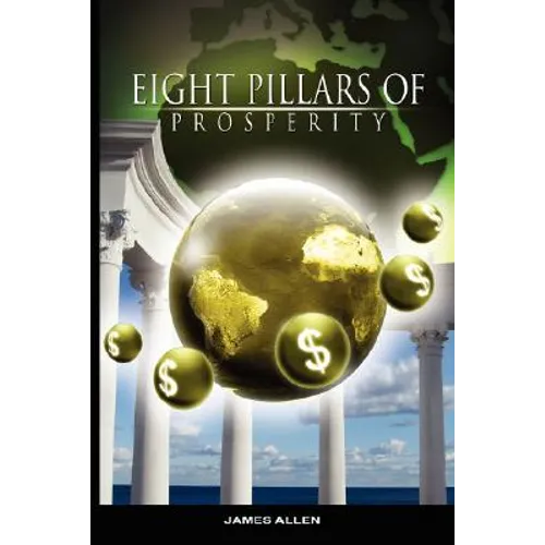 Eight Pillars of Prosperity by James Allen (the author of As a Man Thinketh) - Paperback