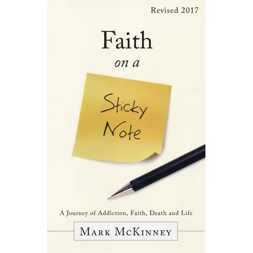 Faith on a Sticky Note: A Journey of Addiction, Faith, Death and Life - Paperback