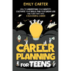 Career Planning for Teens: How to Understand Your Identity, Cultivate Your Skills, Find Your Dream Job, and Turn That Into a Successful Career - Paperback