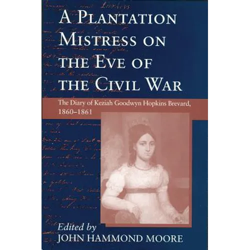 Plantation Mistress on the Eve on the Civil War: The Diary of Keziah Goodwyn Hopkins Brevard, 1860-1861 - Paperback