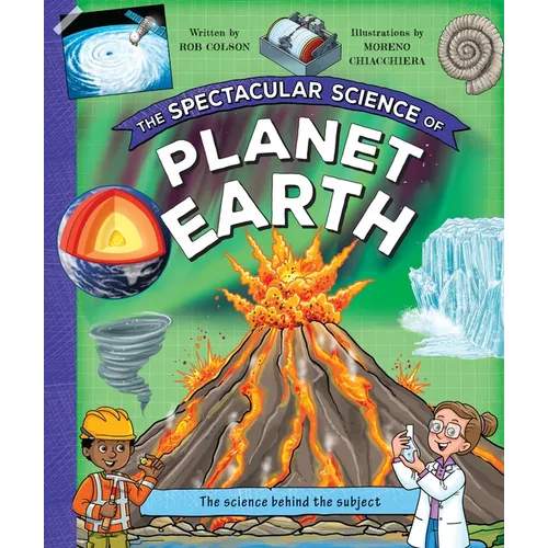 The Spectacular Science of Planet Earth: From Mighty Mountains to Stormy Skies - Hardcover