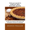 Texas Jack's Great Big Recipe Book: Over 150 Famous Recipes for Desserts Sweets & Drinks - Paperback