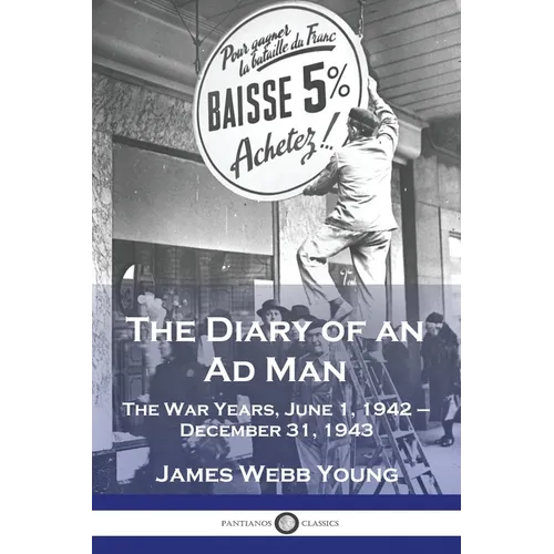 The Diary of an Ad Man: The War Years, June 1, 1942 - December 31, 1943 - Paperback