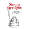 Simple Strategies: A Model-Based Guide to Solving Complex Problems - Paperback