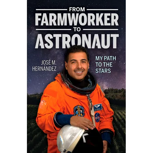 From Farmworker to Astronaut/de Campesino a Astronauta: My Path to the Stars/Mi Viaje a Las Estrellas - Paperback