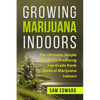 Marijuana: Growing Marijuana Indoors: The Ultimate Simple Guide To Producing Top-Grade Dank Medical Marijuana Cannabis Indoors - Paperback