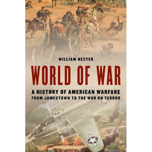 World of War: A History of American Warfare from Jamestown to the War on Terror - Hardcover