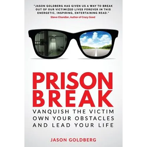 Prison Break: Vanquish the Victim, Own Your Obstacles, and Lead Your Life - Paperback