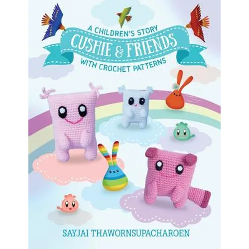 Cushie and Friends: a children's story with crochet patterns - Paperback