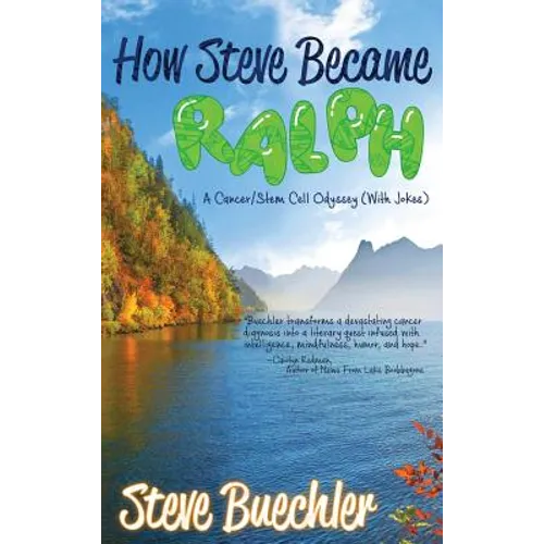 How Steve Became Ralph: A Cancer/Stem Cell Odyssey (With Jokes) - Hardcover