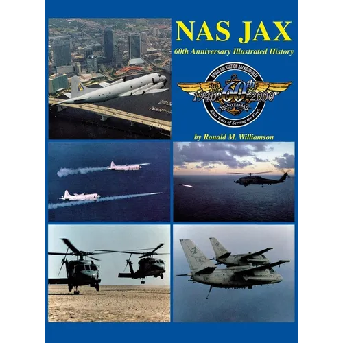 NAS Jax (2nd Edition): An Illustrated History of Naval Air Station Jacksonville, Florida - Paperback