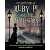 The Adventures of Ruby Pi and the Math Girls: Teen Heroines in History Use Geometry, Algebra, and Other Mathematics to Solve Colossal Problems - Paperback