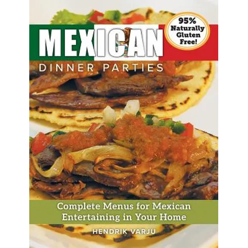 Mexican Dinner Parties: Complete Menus for Mexican Entertaining in Your Home - Hardcover