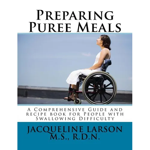 Preparing Puree Meals: Comprehensive Guide and Puree Recipe Book for People with Swallowing Difficulty - Paperback