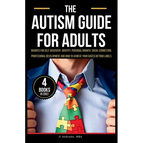 The Autism Guide for Adults: Insights for Self-Discovery, Identity, Personal Growth, Social Connection, Professional Development and How to Achieve Yo - Paperback