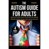 The Autism Guide for Adults: Insights for Self-Discovery, Identity, Personal Growth, Social Connection, Professional Development and How to Achieve Yo - Paperback