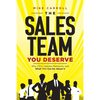 The Sales Team You Deserve: Why CEOs Tolerate Mediocrity and What YOU Can Do About It - Paperback