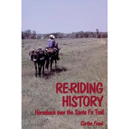 Re-Riding History: Horseback Over the Santa Fe Trail - Paperback