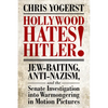 Hollywood Hates Hitler!: Jew-Baiting, Anti-Nazism, and the Senate Investigation Into Warmongering in Motion Pictures - Paperback