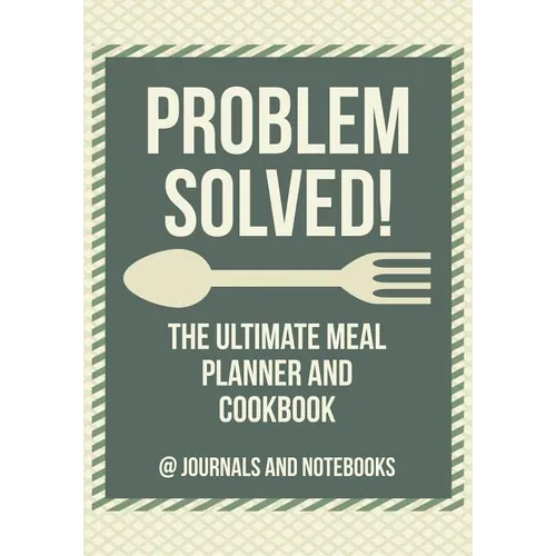 Problem Solved! The Ultimate Meal Planner and Cookbook - Paperback