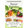 Soccer Nutrition: A Step-by-step Guide on How to Outsmart Your Opponents (How to Quickly Transform Your Life and Game by Eating Like a Pro) - Paperback