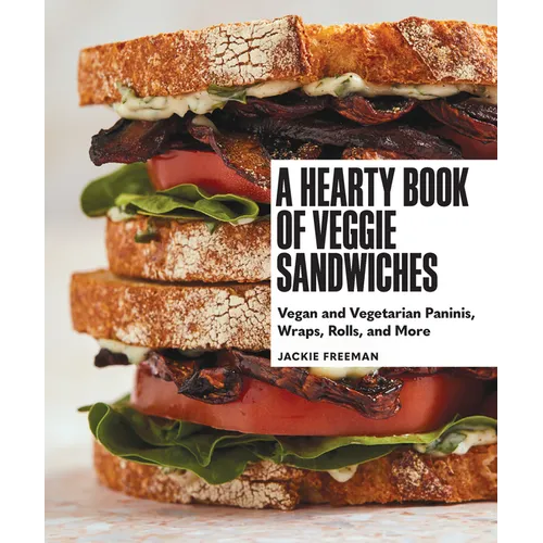 A Hearty Book of Veggie Sandwiches: Vegan and Vegetarian Paninis, Wraps, Rolls, and More - Hardcover