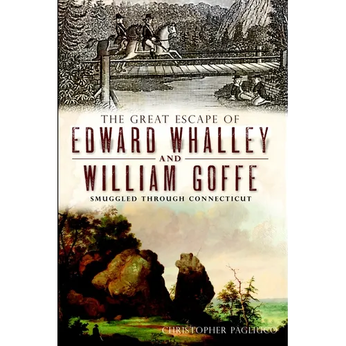 The Great Escape of Edward Whalley and William Goffe: Smuggled Through Connecticut - Paperback