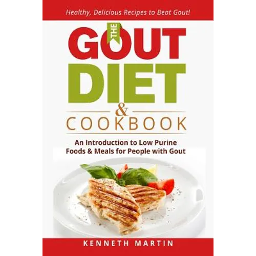The Gout Diet & Cookbook: An Introduction to Low Purine Foods and Meals for People with Gout - Paperback