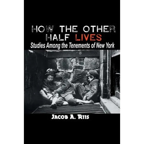 How the Other Half Lives: Studies Among the Tenements of New York - Paperback