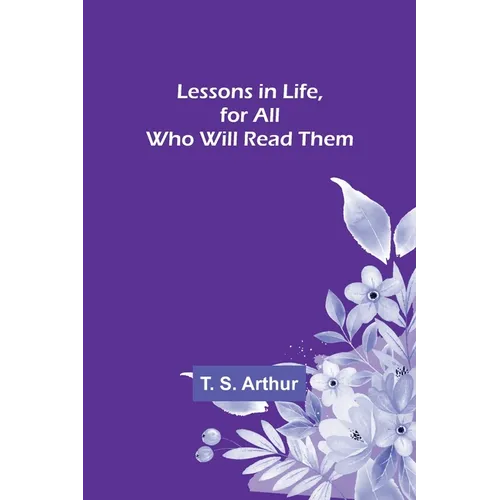 Lessons in Life, for All Who Will Read Them - Paperback