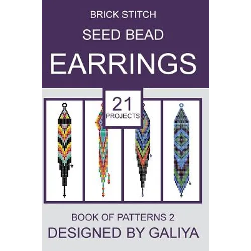 Brick Stitch Seed Bead Earrings. Book of Patterns 2: 21 Projects - Paperback