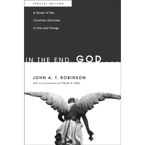 In the End, God . . .: A Study of the Christian Doctrine of the Last Things. Special Edition - Hardcover