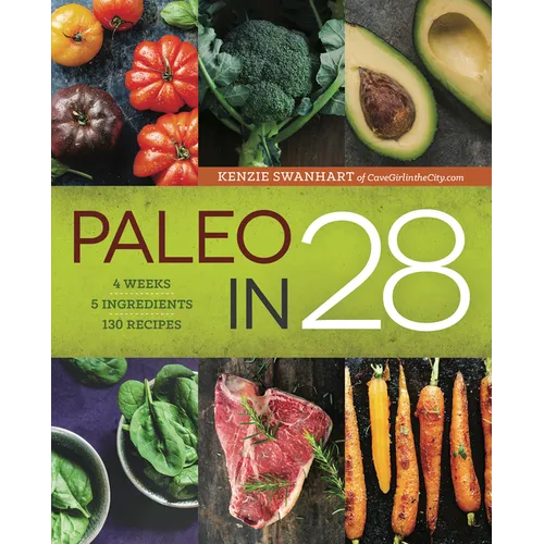 Paleo in 28: 4 Weeks, 5 Ingredients, 130 Recipes - Paperback