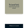 The Learned family (Learned, Larned, Learnard, Larnard and Lerned) being descendants of William Learned, who was of Charlestown, Massachusetts, in 163 - Paperback