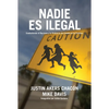 Nadie Es Ilegal: La Lucha Contra El Racismo Y La Violencia de Estado En La Frontera Entre México Y Estados Unidos - Paperback