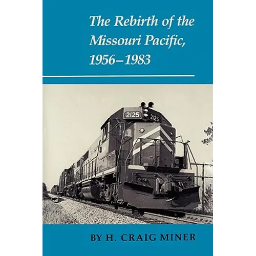 The Rebirth of the Missouri Pacific, 1956-1983 - Paperback