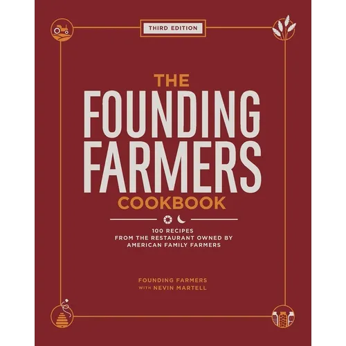 The Founding Farmers Cookbook, Third Edition: 100 Recipes from the Restaurant Owned by American Family Farmers - Hardcover
