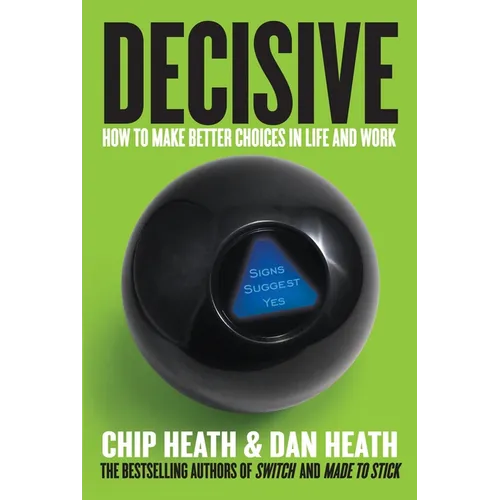 Decisive: How to Make Better Choices in Life and Work - Hardcover