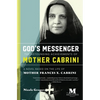 God's Messenger: The Astounding Achievements of Mother Cabrini: A Novel Based on the Life of Mother Frances X. Cabrini - Paperback