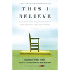 This I Believe: The Personal Philosophies of Remarkable Men and Women - Paperback