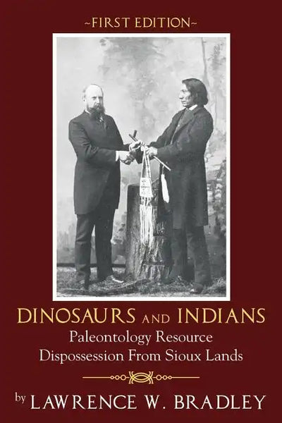 Dinosaurs and Indians: Paleontology Resource Dispossession from Sioux Lands - First Edition - Paperback