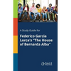 A Study Guide for Federico Garcia Lorca's "The House of Bernarda Alba" - Paperback