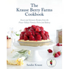 The Krause Berry Farms Cookbook: Sweet and Savoury Recipes from the Fraser Valley's Famous Farm and Bakery - Hardcover