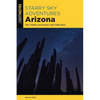 Starry Sky Adventures Arizona: Hike, Paddle, and Explore Under Night Skies - Paperback