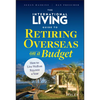 The International Living Guide to Retiring Overseas on a Budget: How to Live Well on $25,000 a Year - Hardcover