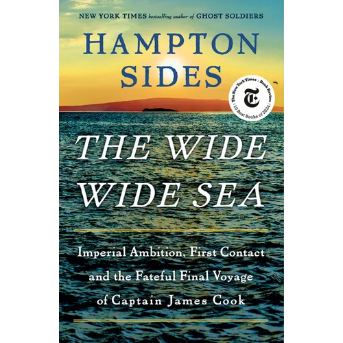 The Wide Wide Sea: Imperial Ambition, First Contact and the Fateful Final Voyage of Captain James Cook - Hardcover