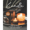 Candle Making Recipes: How to Make Homemade Candles for Beginners - Paperback