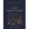 Every Season Sacred: Reflections, Prayers, and Invitations to Nourish Your Soul and Nurture Your Family Throughout the Year - Hardcover