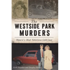 The Westside Park Murders: Muncie's Most Notorious Cold Case - Paperback